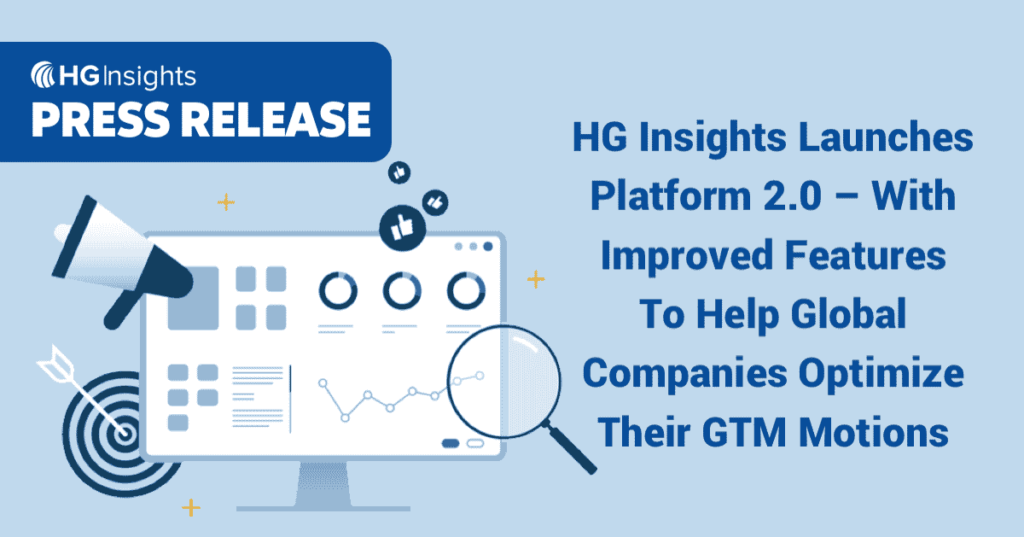 HG Insights Launches Platform 2.0 – With Improved Features To Help Global Companies Optimize Their Go-to-Market Motions