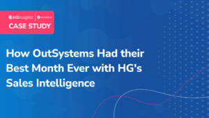 How OutSystems Had their Best Month Ever with HG’s Sales Intelligence