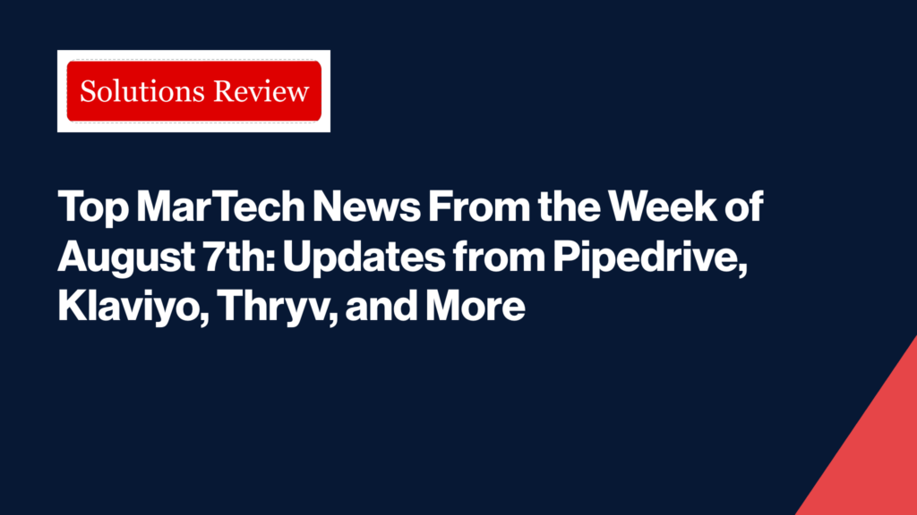 Image: Top MarTech News From the Week of August 7th: Updates from Pipedrive, Klaviyo, Thryv, and More